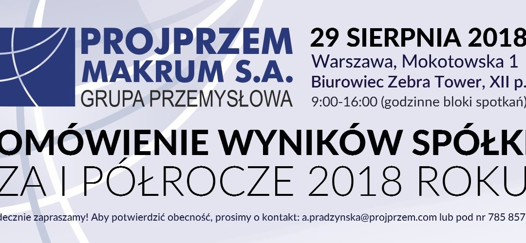 Invitation to a meeting after publishing the 1H2018 results of PROJPRZEM MAKRUM