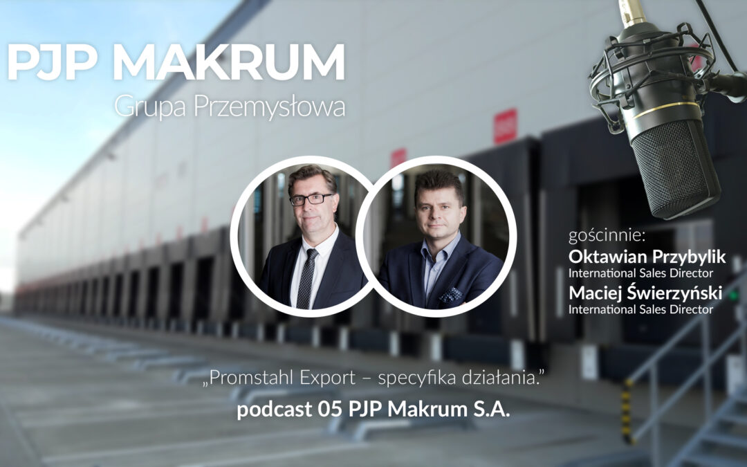 Promstahl Export: specyfika działania – podcast 05 PJP Makrum S.A.