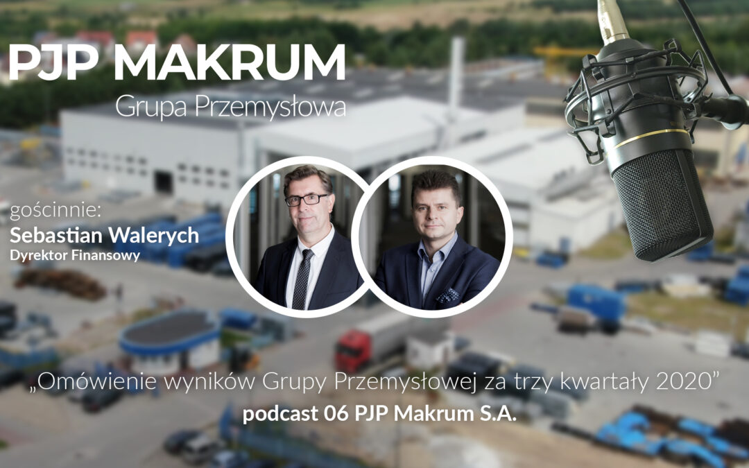 Omówienie wyników Grupy Przemysłowej za trzy kwartały 2020 – podcast 06 PJP Makrum S.A.
