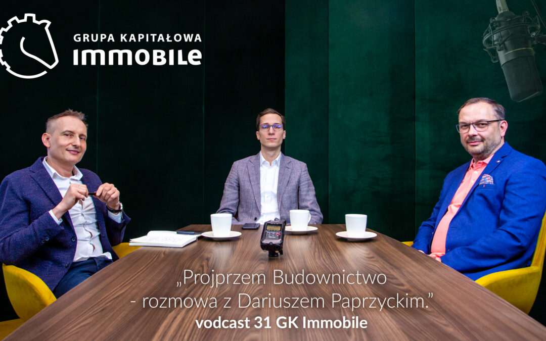 Projprzem Budownictwo – rozmowa z Dariuszem Paprzyckim – vodcast Grupy Kapitałowej IMMOBILE
