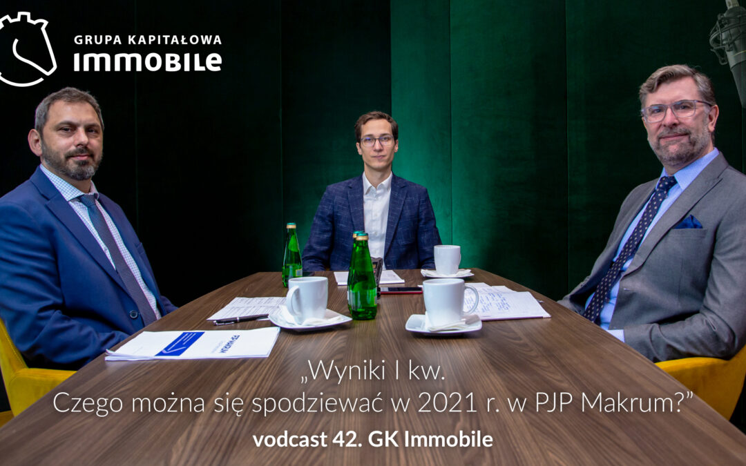 PJP Makrum w vodcaście GK Immobile – omówienie wyników 1Q2021